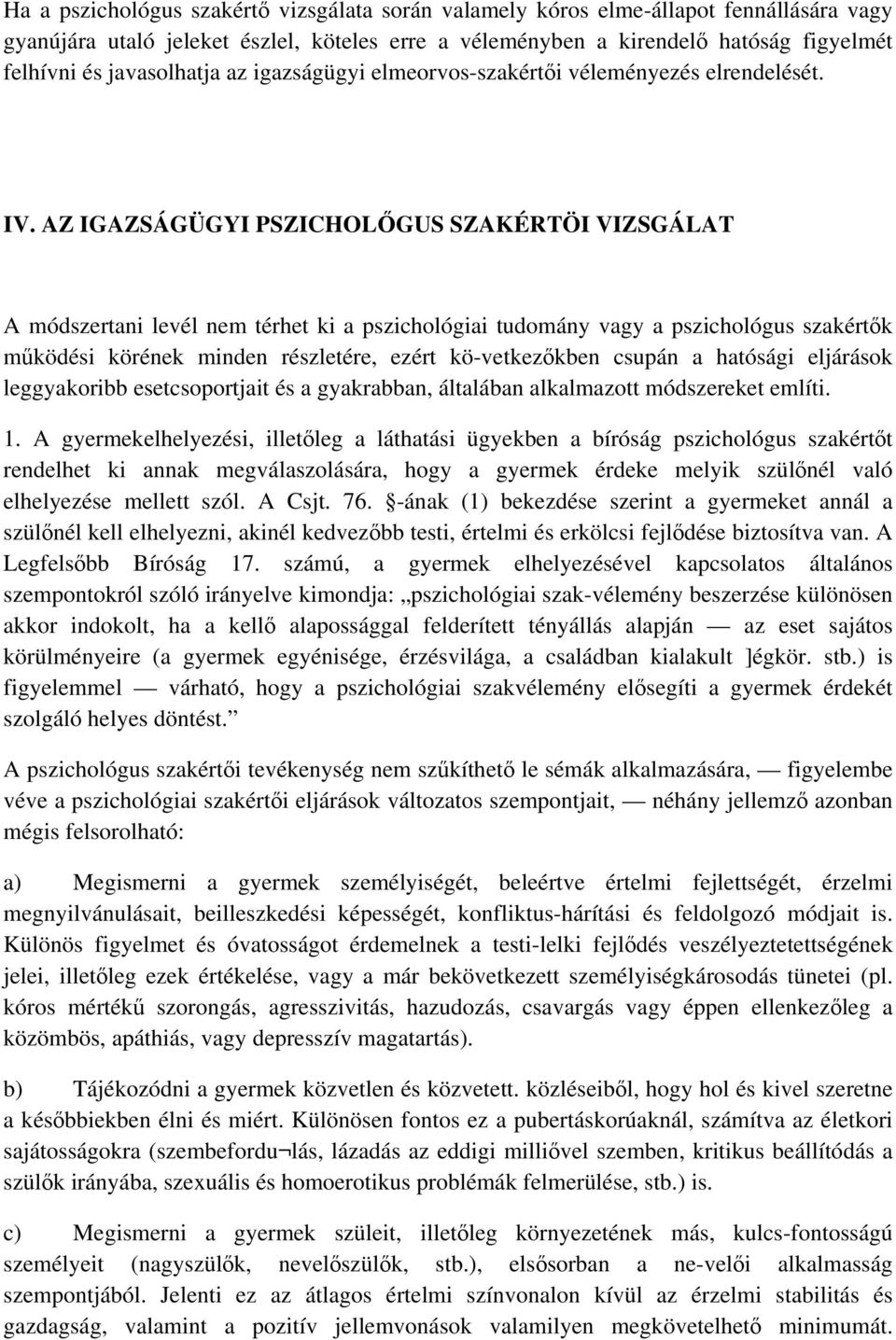 AZ IGAZSÁGÜGYI PSZICHOLŐGUS SZAKÉRTÖI VIZSGÁLAT A módszertani levél nem térhet ki a pszichológiai tudomány vagy a pszichológus szakértők működési körének minden részletére, ezért kö-vetkezőkben