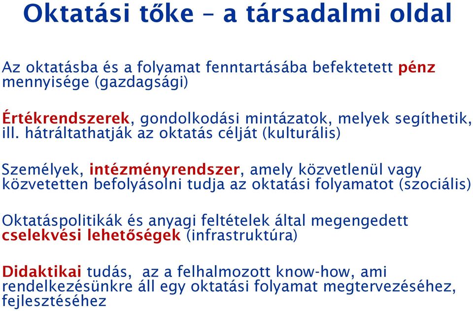 hátráltathatják az oktatás célját (kulturális) Személyek, intézményrendszer, amely közvetlenül vagy közvetetten befolyásolni tudja az