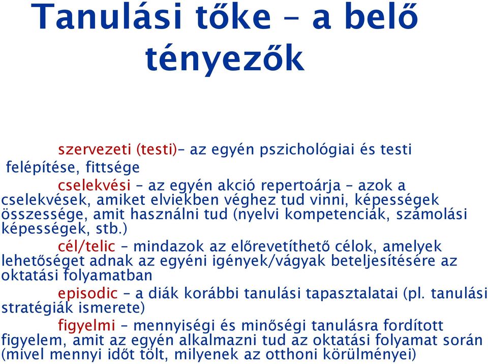 ) cél/telic mindazok az előrevetíthető célok, amelyek lehetőséget adnak az egyéni igények/vágyak beteljesítésére az oktatási folyamatban episodic a diák korábbi tanulási