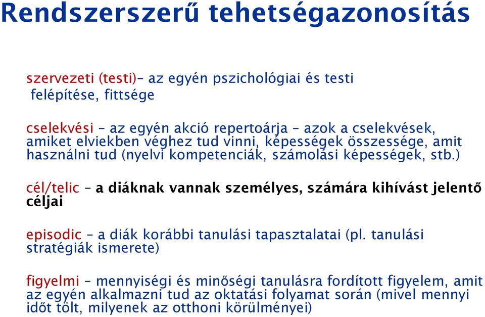 ) cél/telic a diáknak vannak személyes, számára kihívást jelentő céljai episodic a diák korábbi tanulási tapasztalatai (pl.