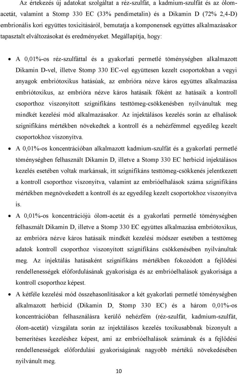 Megállapítja, hogy: A 0,01%-os réz-szulfáttal és a gyakorlati permetlé töménységben alkalmazott Dikamin D-vel, illetve Stomp 330 EC-vel együttesen kezelt csoportokban a vegyi anyagok embriótoxikus