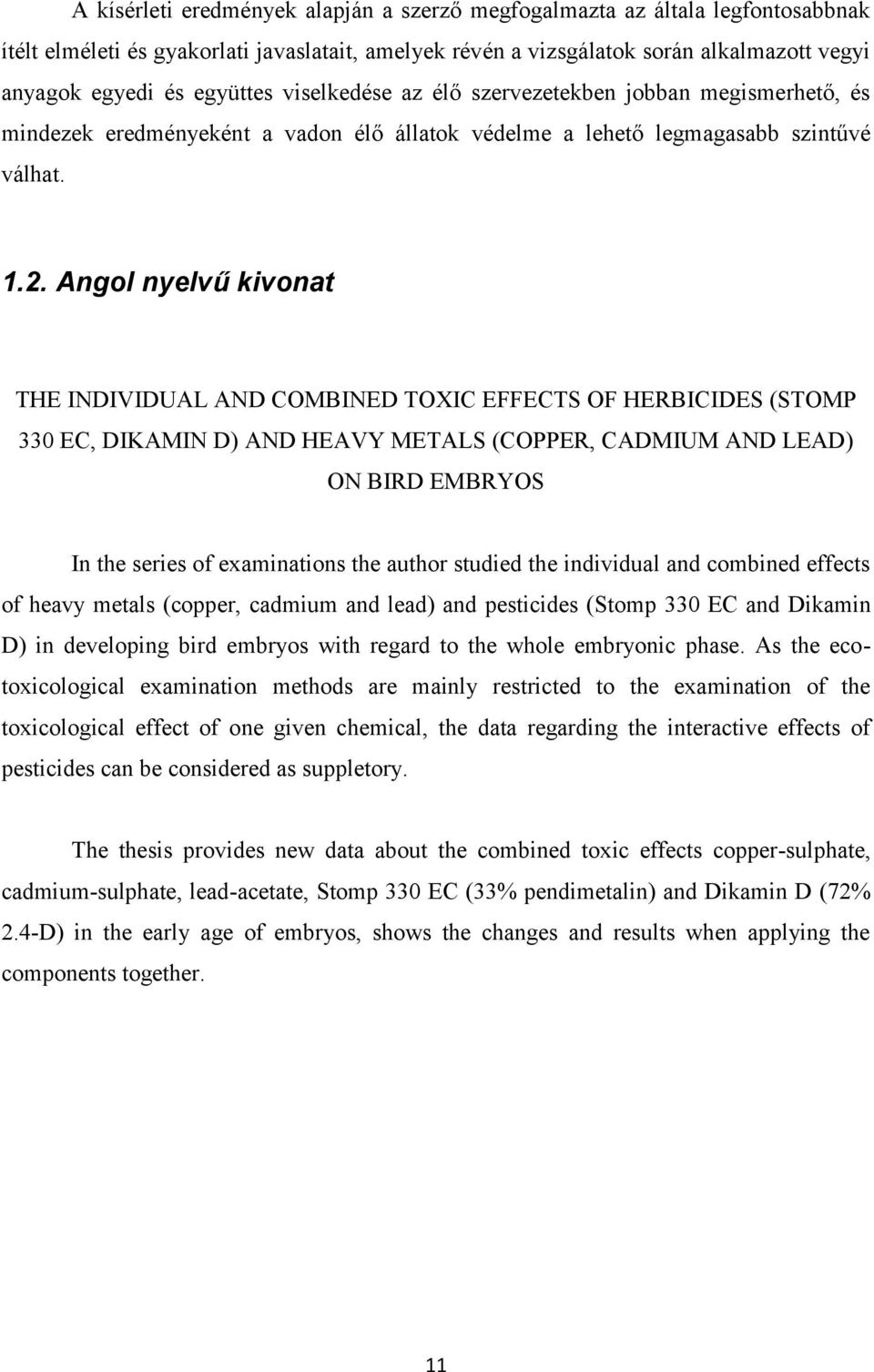 Angol nyelvű kivonat THE INDIVIDUAL AND COMBINED TOXIC EFFECTS OF HERBICIDES (STOMP 330 EC, DIKAMIN D) AND HEAVY METALS (COPPER, CADMIUM AND LEAD) ON BIRD EMBRYOS In the series of examinations the