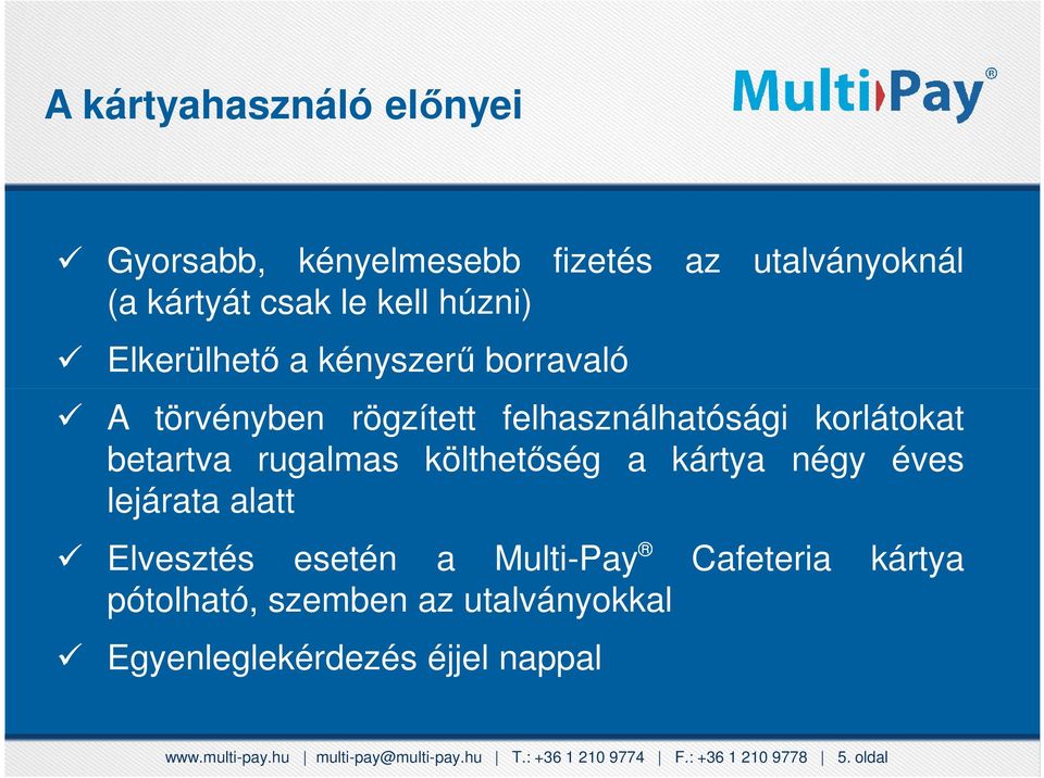 négy éves 1122 lejárata Új Pillér alattegészségpénztár 3311 pótolható, Helyi közlekedési szemben az bérlet utalványokkal 4411 Egyenleglekérdezés