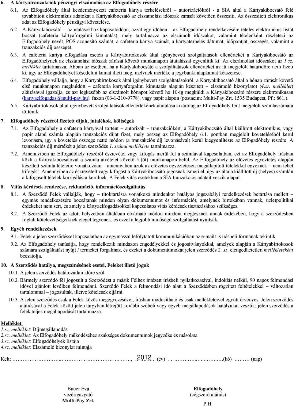 zárását követıen összesíti. Az összesített elektronikus adat az Elfogadóhely pénzügyi követelése. 6.2.