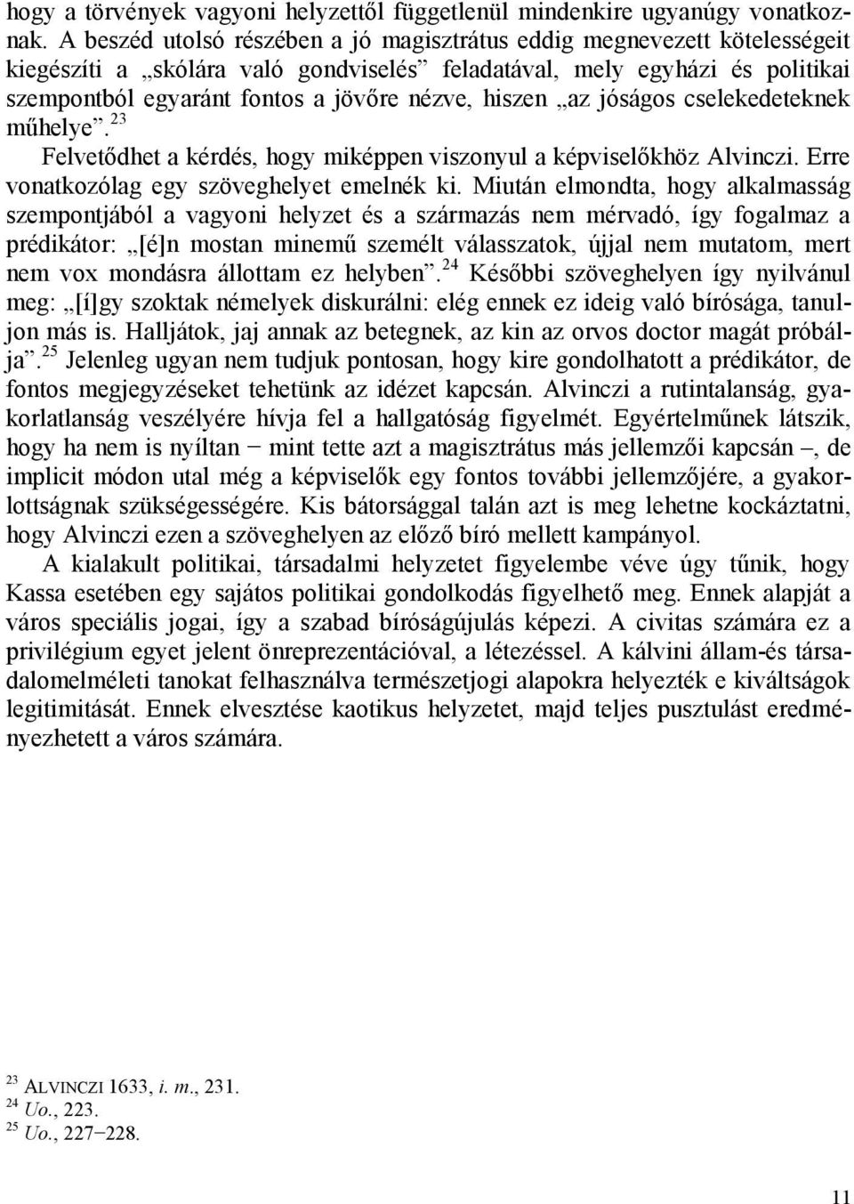 hiszen az jóságos cselekedeteknek műhelye. 23 Felvetődhet a kérdés, hogy miképpen viszonyul a képviselőkhöz Alvinczi. Erre vonatkozólag egy szöveghelyet emelnék ki.