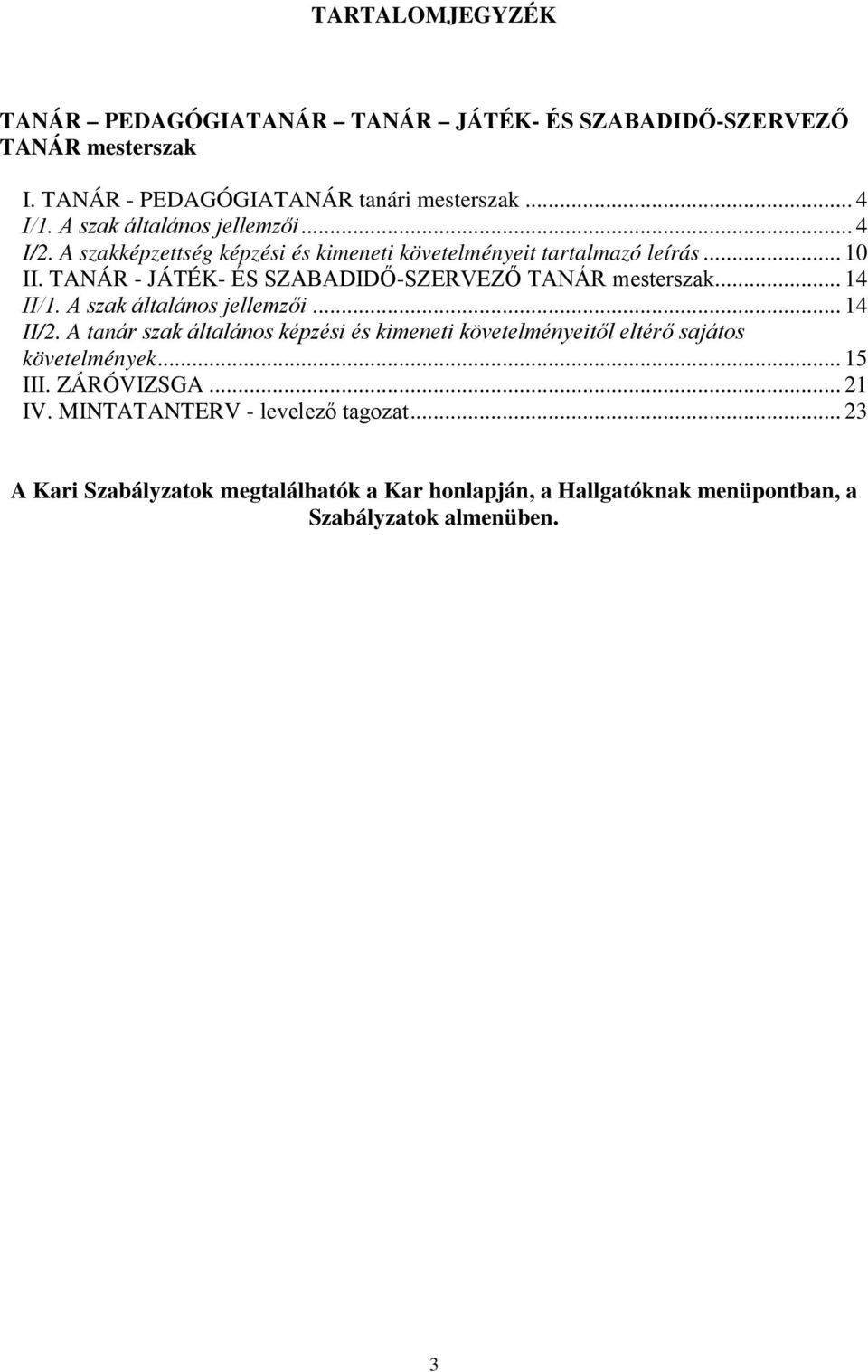 TANÁR - JÁTÉK- ÉS SZABADIDŐ-SZERVEZŐ TANÁR mesterszak... 14 II/1. A szak általános jellemzői... 14 II/2.