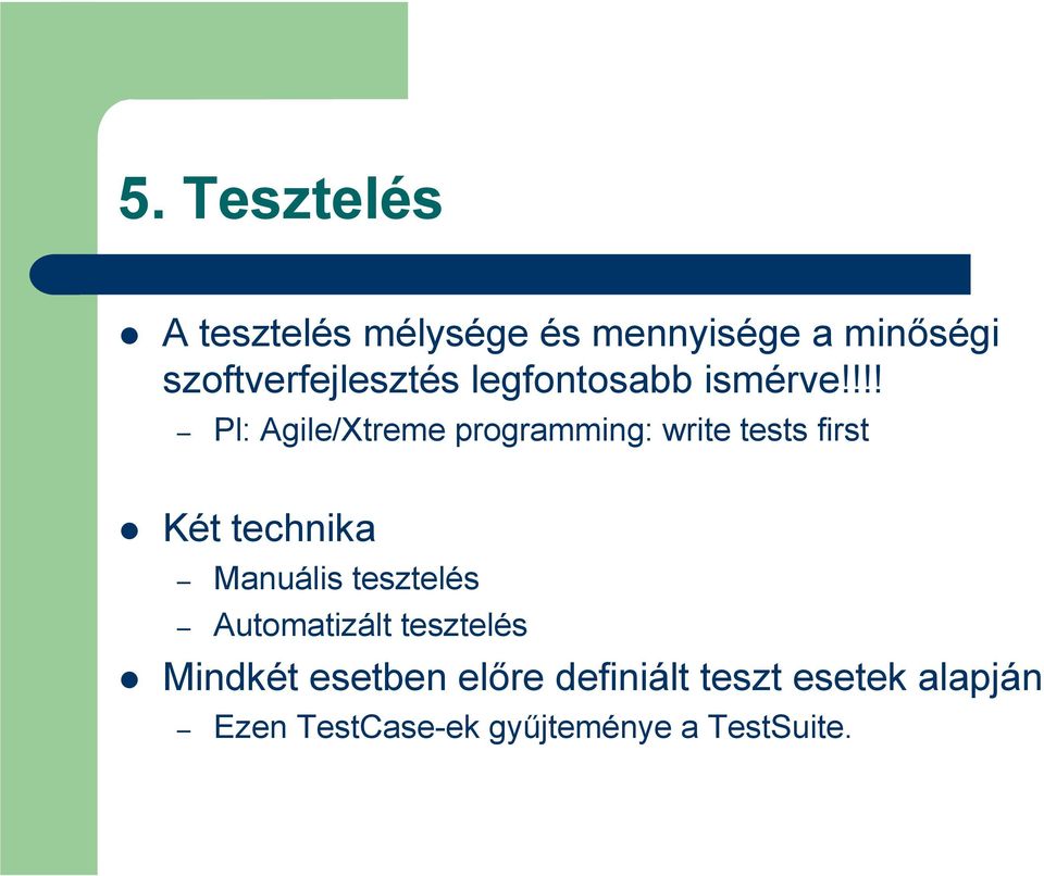 !!! Pl: Agile/Xtreme programming: write tests first Két technika Manuális