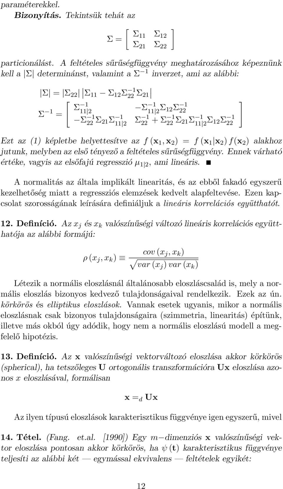 21Σ 1 11 2 Σ 1 22 + Σ 1 22 Σ 21Σ 1 11 2 Σ 12Σ 1 22 Ezt az (1) képletbe helyettesítve az f (x 1, x 2 ) = f (x 1 x 2 ) f(x 2 ) alakhoz jutunk, melyben az első tényező a feltételes sűrűségfüggvény.