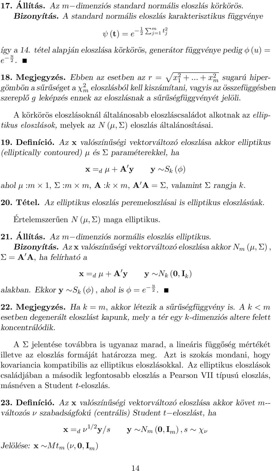 .. + x2 m sugarú hipergömbön a sűrűséget a χ 2 m eloszlásból kell kiszámítani, vagyis az összefüggésben szereplő g leképzés ennek az eloszlásnak a sűrűségfüggvényét jelöli.