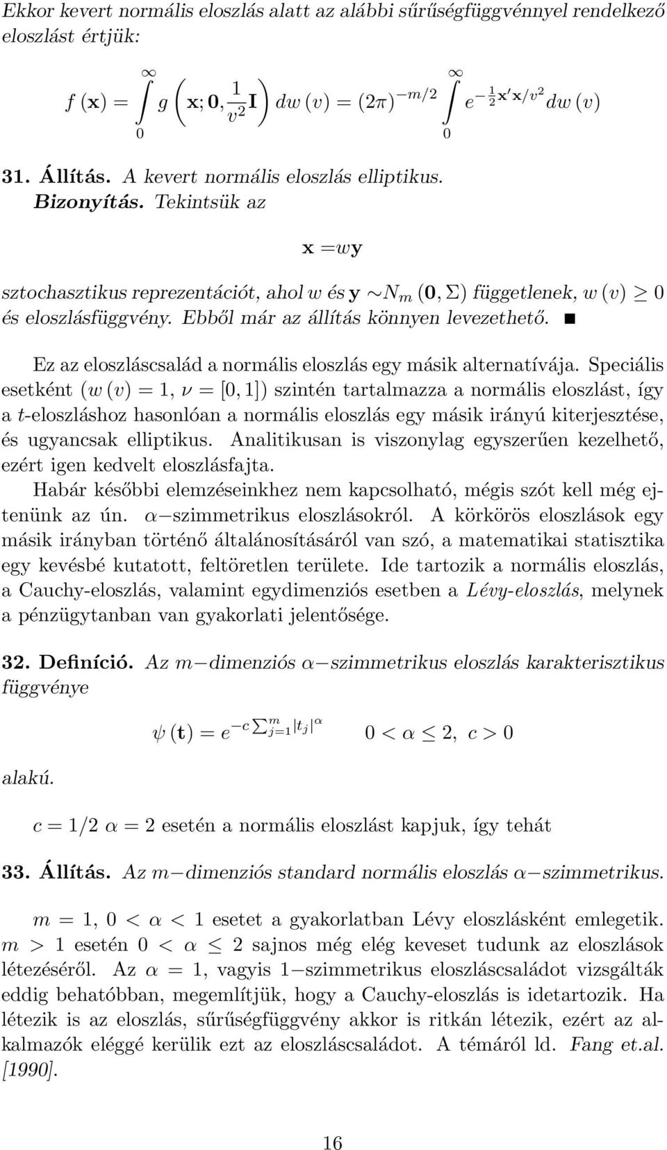 Ez az eloszláscsalád a normális eloszlás egy másik alternatívája.