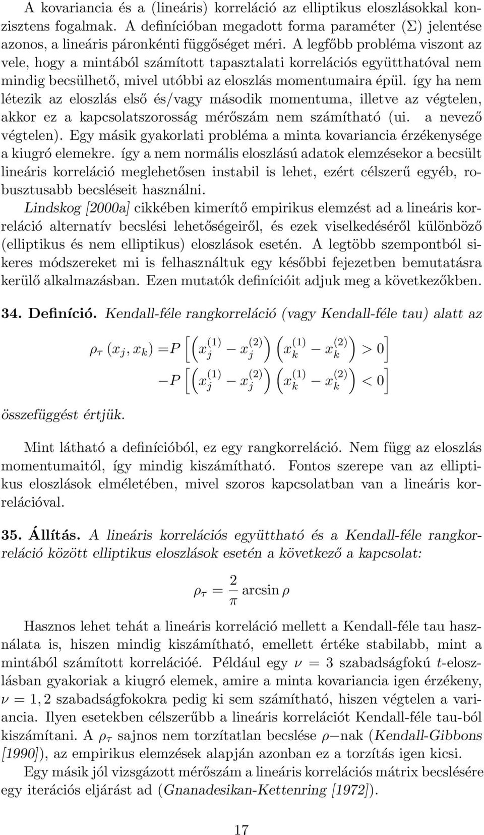 így ha nem létezik az eloszlás első és/vagy második momentuma, illetve az végtelen, akkor ez a kapcsolatszorosság mérőszám nem számítható (ui. a nevező végtelen).