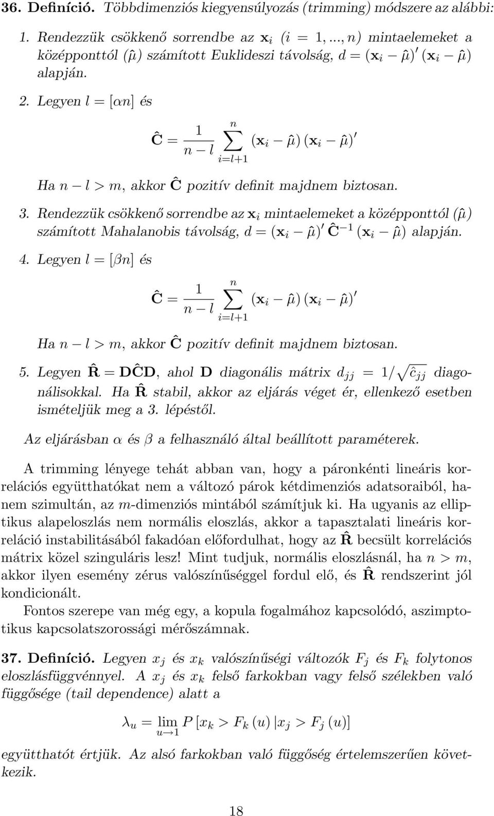 Legyen l = [αn] és Ĉ = 1 n l n i=l+1 (x i ˆµ) (x i ˆµ) Ha n l > m, akkor Ĉ pozitív definit majdnem biztosan. 3.