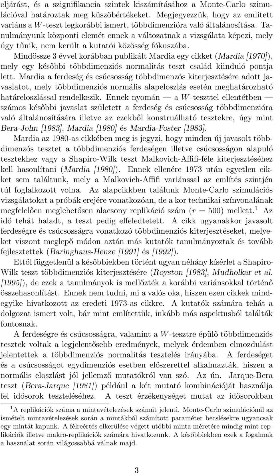 Tanulmányunk központi elemét ennek a változatnak a vizsgálata képezi, mely úgy tűnik, nem került a kutatói közösség fókuszába.