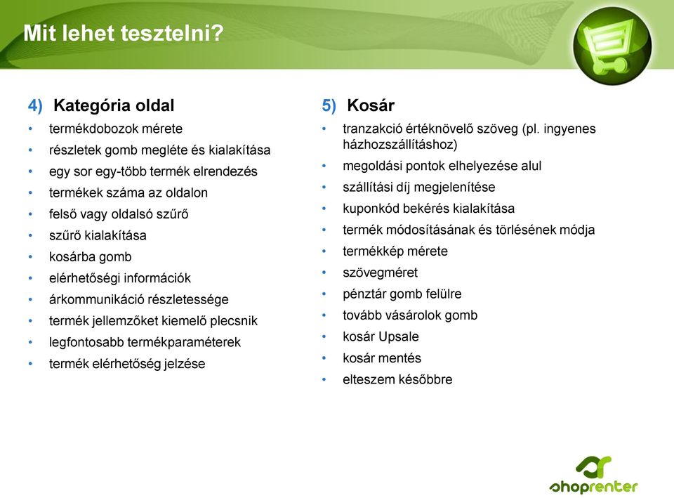 kialakítása kosárba gomb elérhetőségi információk árkommunikáció részletessége termék jellemzőket kiemelő plecsnik legfontosabb termékparaméterek termék elérhetőség