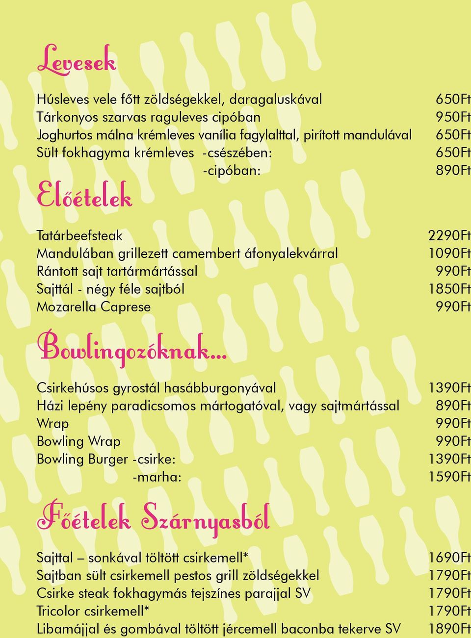 Csirkehúsos gyrostál hasábburgonyával Házi lepény paradicsomos mártogatóval, vagy sajtmártással Wrap Bowling Wrap Bowling Burger -csirke: -marha: Foételek Szárnyasból Sajttal sonkával töltött
