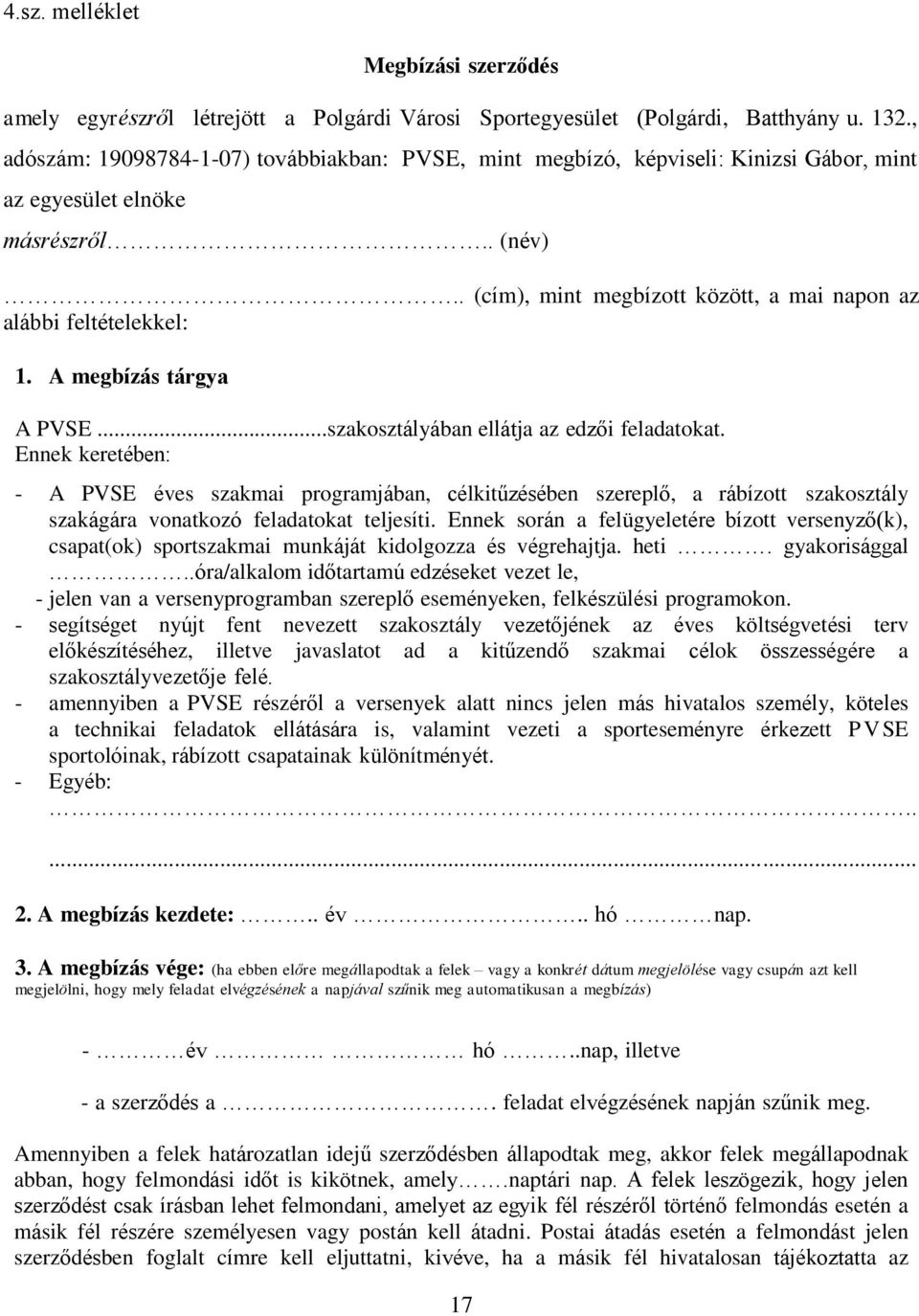 A megbízás tárgya A PVSE...szakosztályában ellátja az edzői feladatokat.