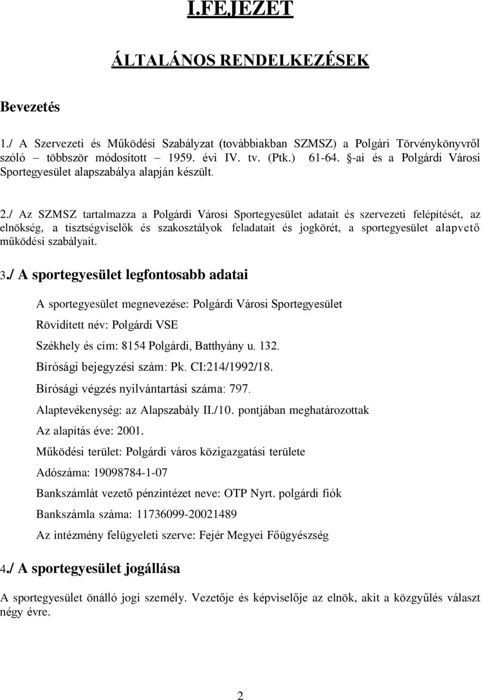 / Az SZMSZ tartalmazza a Polgárdi Városi Sportegyesület adatait és szervezeti felépítését, az elnökség, a tisztségviselők és szakosztályok feladatait és jogkörét, a sportegyesület alapvető működési