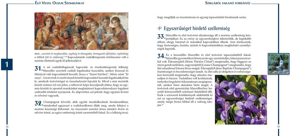 38 Kapcsolataink családközpontú értelmezése vált a marista életmód egyik fő jellemzőjévé. A mi családfelfogásunk kapcsolat- és érzelemközpontú lelkiség. 31.