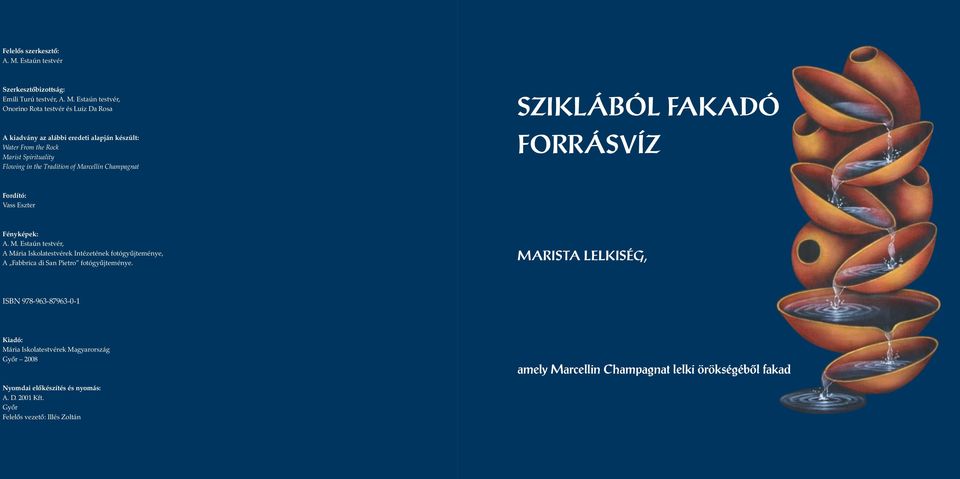 Estaún testvér, Onorino Rota testvér és Luiz Da Rosa A kiadvány az alábbi eredeti alapján készült: Water From the Rock Marist Spirituality Flowing in the Tradition of