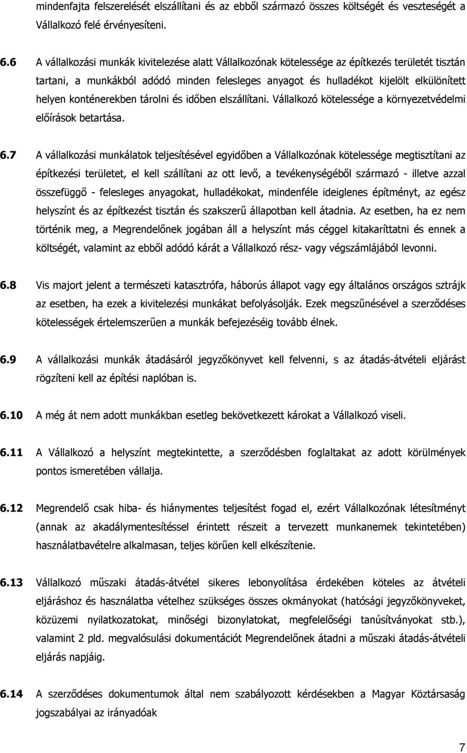 konténerekben tárolni és időben elszállítani. Vállalkozó kötelessége a környezetvédelmi előírások betartása. 6.