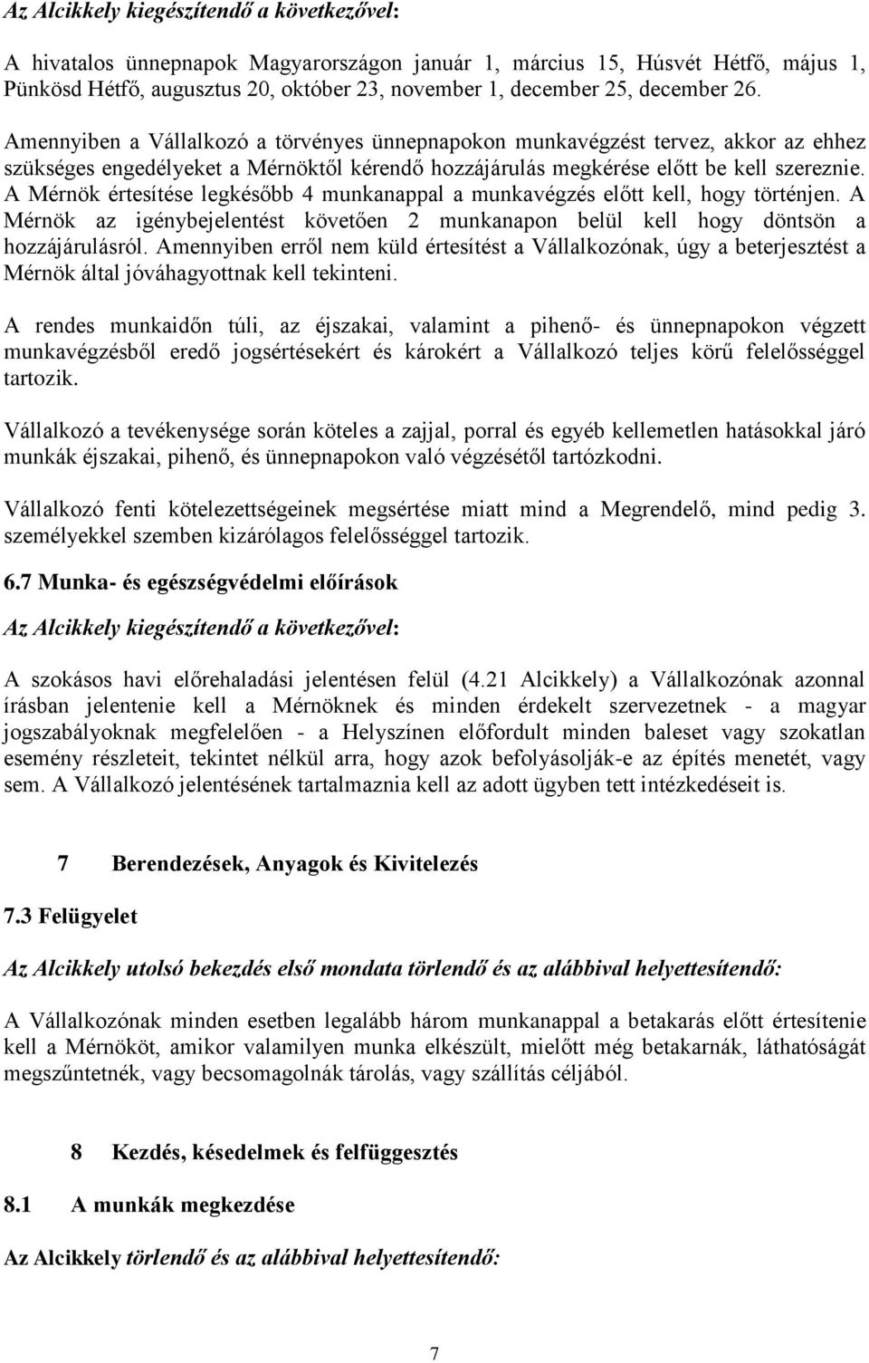 A Mérnök értesítése legkésőbb 4 munkanappal a munkavégzés előtt kell, hogy történjen. A Mérnök az igénybejelentést követően 2 munkanapon belül kell hogy döntsön a hozzájárulásról.