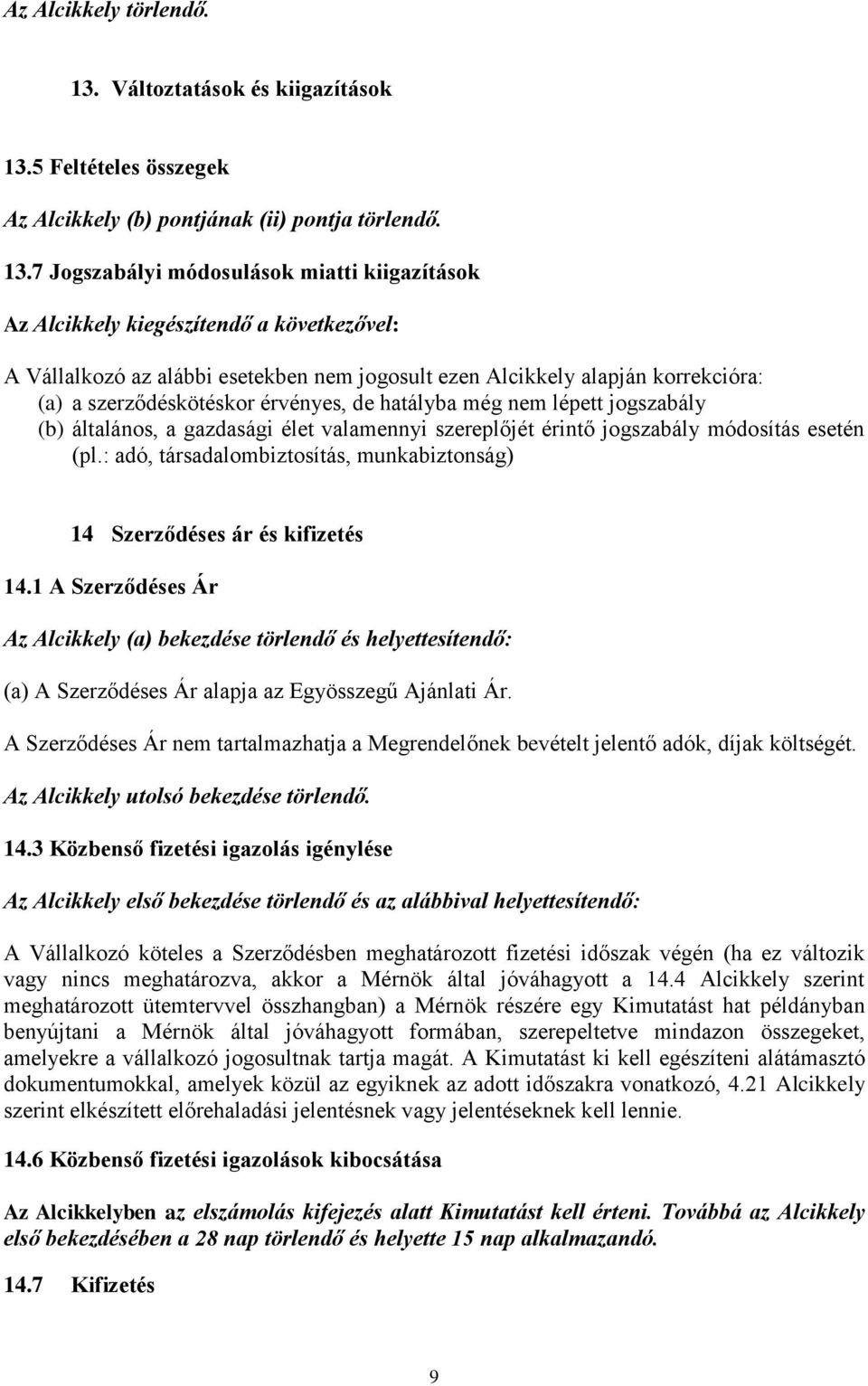 5 Feltételes összegek Az Alcikkely (b) pontjának (ii) pontja törlendő. 13.