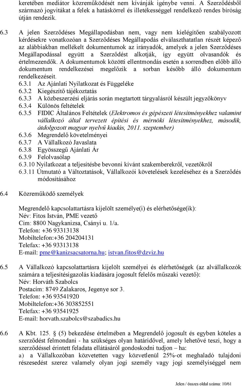 irányadók, amelyek a jelen Szerződéses Megállapodással együtt a Szerződést alkotják, így együtt olvasandók és értelmezendők.