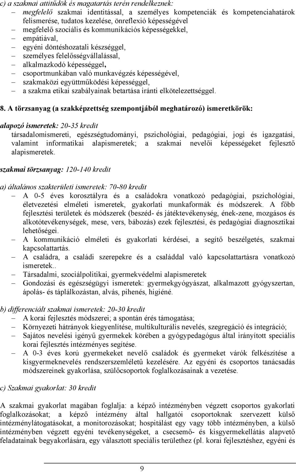 képességével, szakmaközi együttműködési képességgel, a szakma etikai szabályainak betartása iránti elkötelezettséggel. 8.