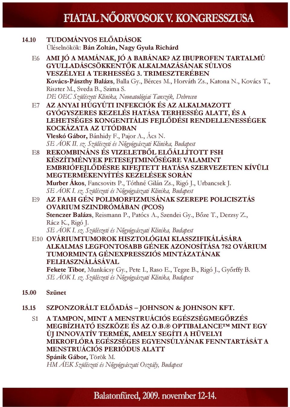 DE OEC Szülészeti Klinika, Neonatológiai Tanszék, Debrecen E7 AZ ANYAI HÚGYÚTI INFEKCIÓK ÉS AZ ALKALMAZOTT GYÓGYSZERES KEZELÉS HATÁSA TERHESSÉG ALATT, ÉS A LEHETSÉGES KONGENITÁLIS FEJLŐDÉSI