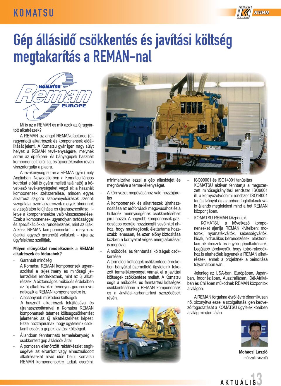 A Komatsu gyár igen nagy súlyt helyez a REMAN tevékenységére, melynek során az építőipari- és bányagépek használt komponenseit felújítja, és újraértékesítés révén visszaforgatja a piacra.
