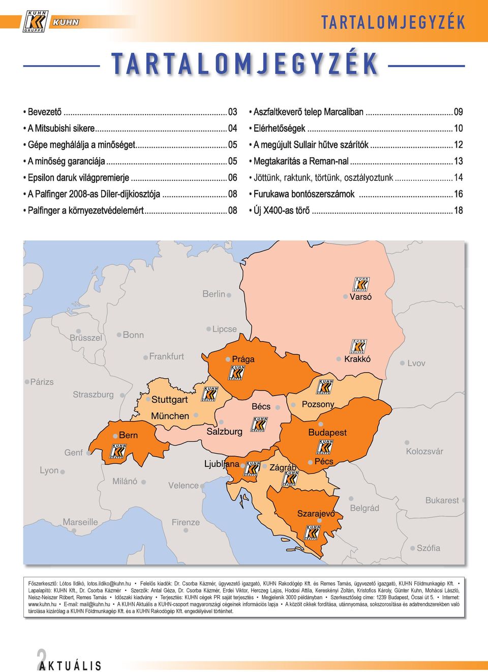 ..12 Megtakarítás a Reman-nal...13 Jöttünk, raktunk, törtünk, osztályoztunk...14 Furukawa bontószerszámok...16 Új X400-as törő...18 Főszerkesztő: Lótos Ildikó, lotos.ildiko@kuhn.hu Felelős kiadók: Dr.