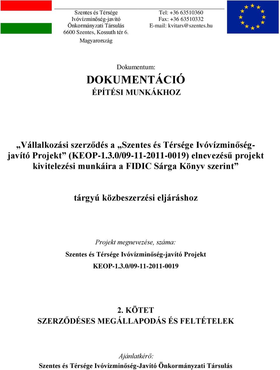 hu Dokumentum: DOKUMENTÁCIÓ ÉPÍTÉSI MUNKÁKHOZ Vállalkozási szerződés a Szentes és Térsége Ivóvízminőségjavító Projekt (KEOP-1.3.