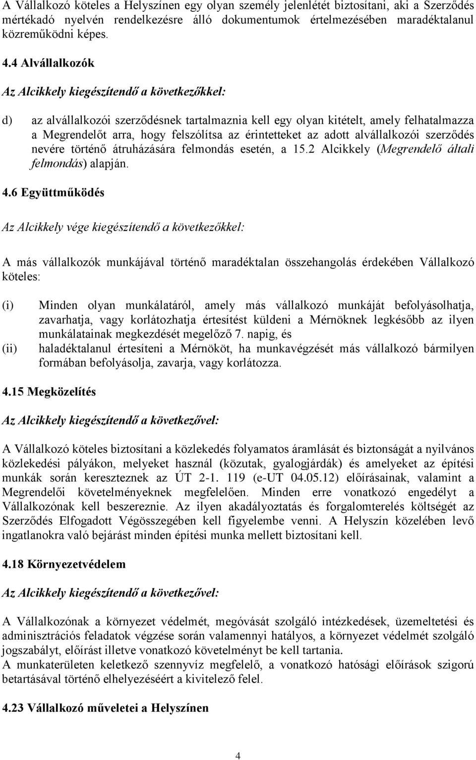 érintetteket az adott alvállalkozói szerződés nevére történő átruházására felmondás esetén, a 15.2 Alcikkely (Megrendelő általi felmondás) alapján. 4.