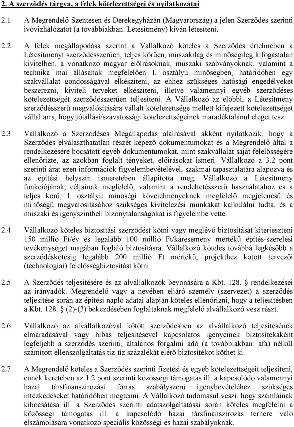 2 A felek megállapodása szerint a Vállalkozó köteles a Szerződés értelmében a Létesítményt szerződésszerűen, teljes körűen, műszakilag és minőségileg kifogástalan kivitelben, a vonatkozó magyar