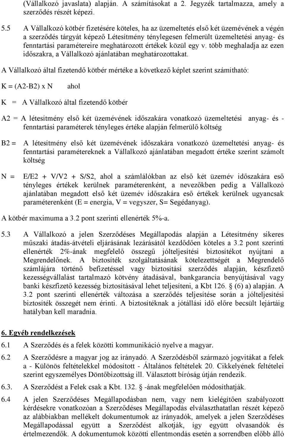 meghatározott értékek közül egy v. több meghaladja az ezen időszakra, a Vállalkozó ajánlatában meghatározottakat.