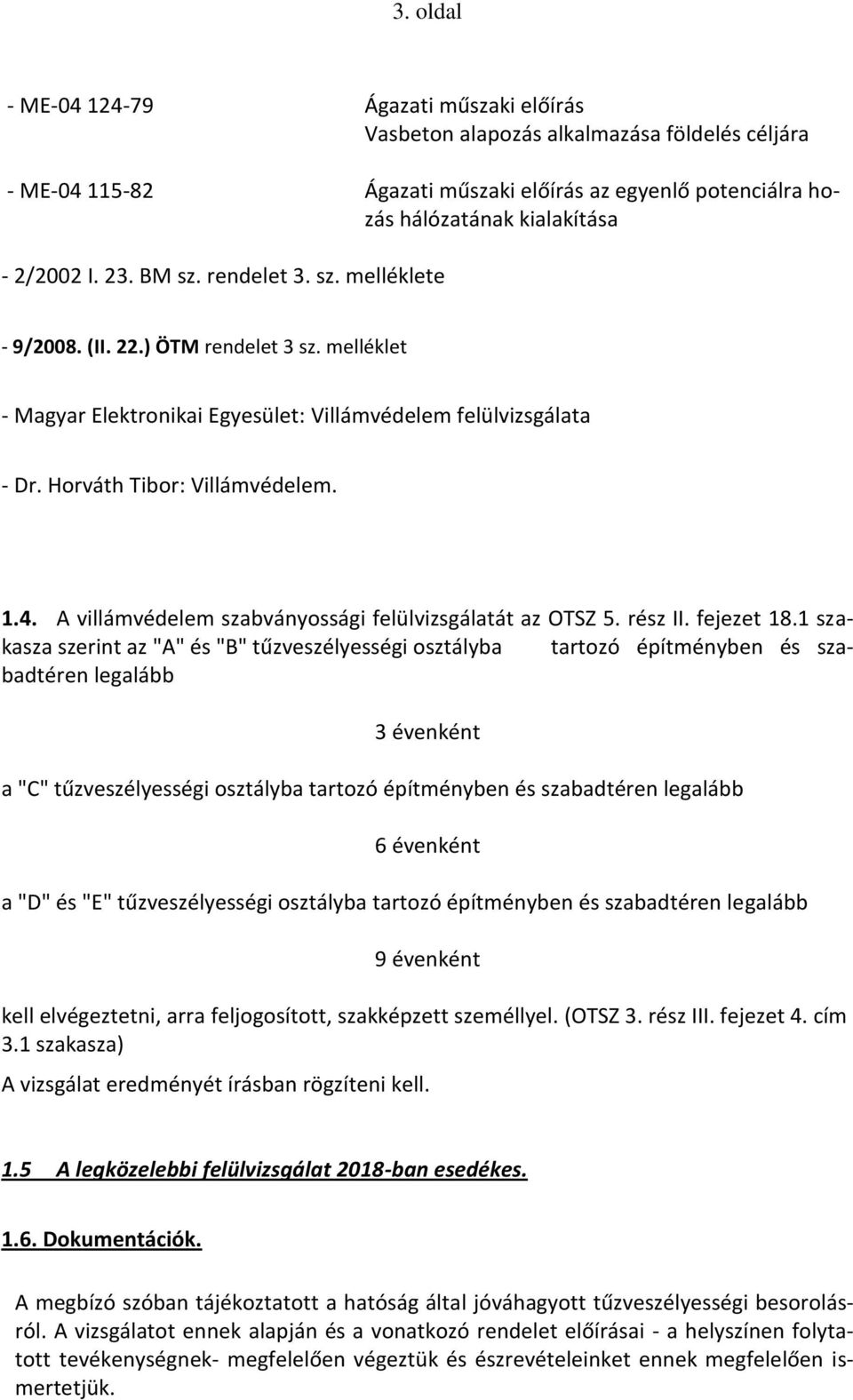 A villámvédelem szabványossági felülvizsgálatát az OTSZ 5. rész II. fejezet 18.