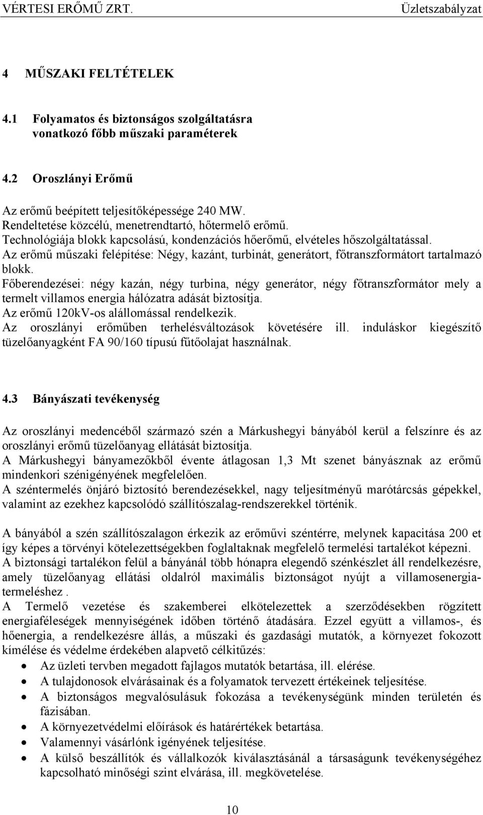 Az erőmű műszaki felépítése: Négy, kazánt, turbinát, generátort, főtranszformátort tartalmazó blokk.