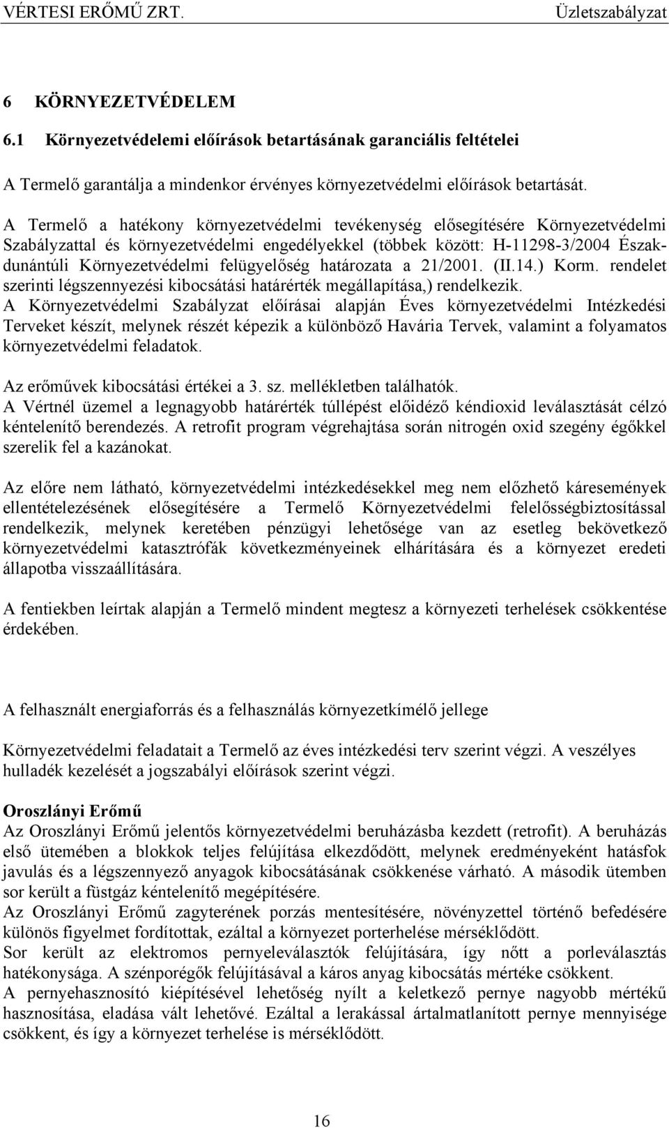 felügyelőség határozata a 21/2001. (II.14.) Korm. rendelet szerinti légszennyezési kibocsátási határérték megállapítása,) rendelkezik.