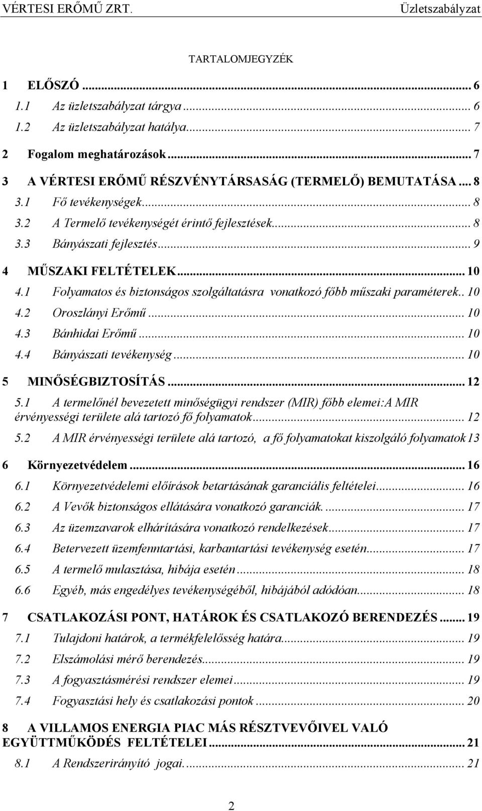 1 Folyamatos és biztonságos szolgáltatásra vonatkozó főbb műszaki paraméterek.. 10 4.2 Oroszlányi Erőmű... 10 4.3 Bánhidai Erőmű... 10 4.4 Bányászati tevékenység... 10 5 MINŐSÉGBIZTOSÍTÁS... 12 5.