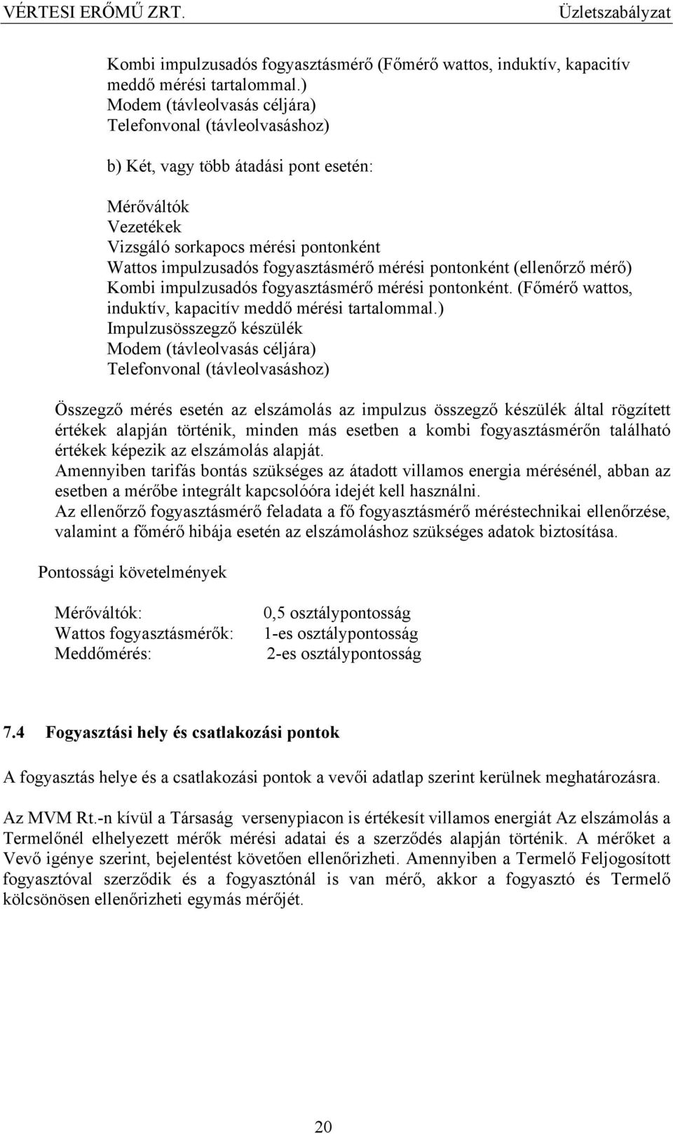 mérési pontonként (ellenőrző mérő) Kombi impulzusadós fogyasztásmérő mérési pontonként. (Főmérő wattos, induktív, kapacitív meddő mérési tartalommal.