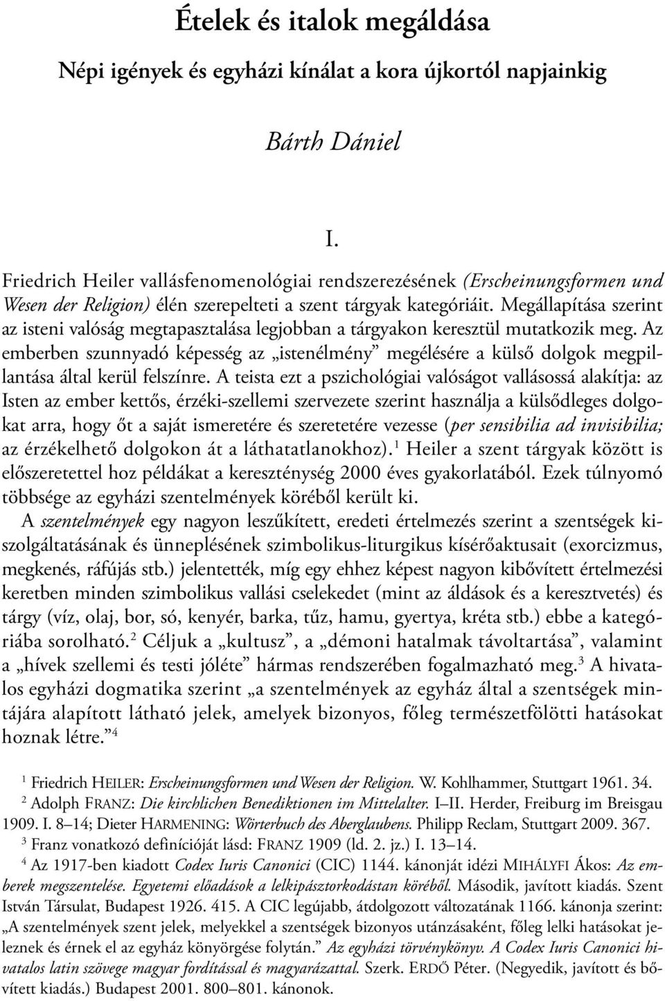 Megállapítása szerint az isteni valóság megtapasztalása legjobban a tárgyakon keresztül mutatkozik meg.