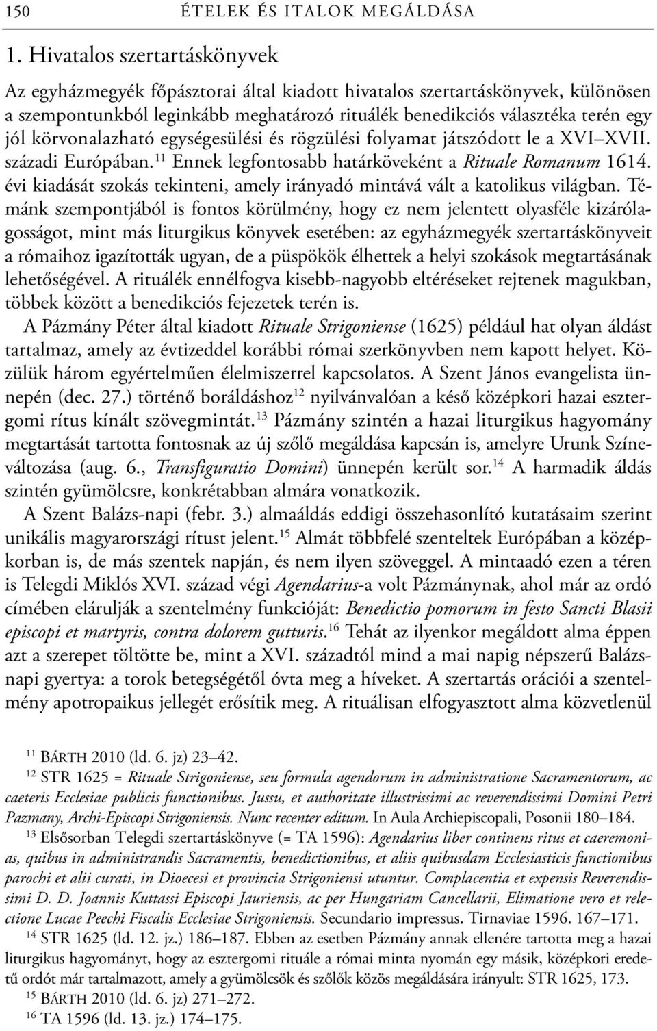 körvonalazható egységesülési és rögzülési folyamat játszódott le a XVI XVII. századi Európában. 11 Ennek legfontosabb határköveként a Rituale Romanum 1614.