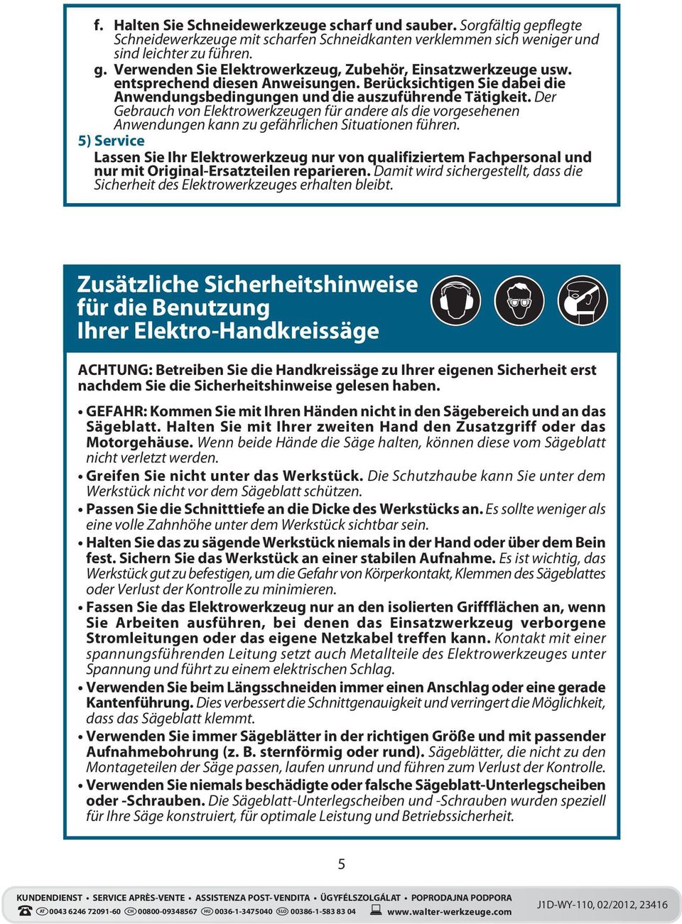 Der Gebrauch von Elektrowerkzeugen für andere als die vorgesehenen Anwendungen kann zu gefährlichen Situationen führen.