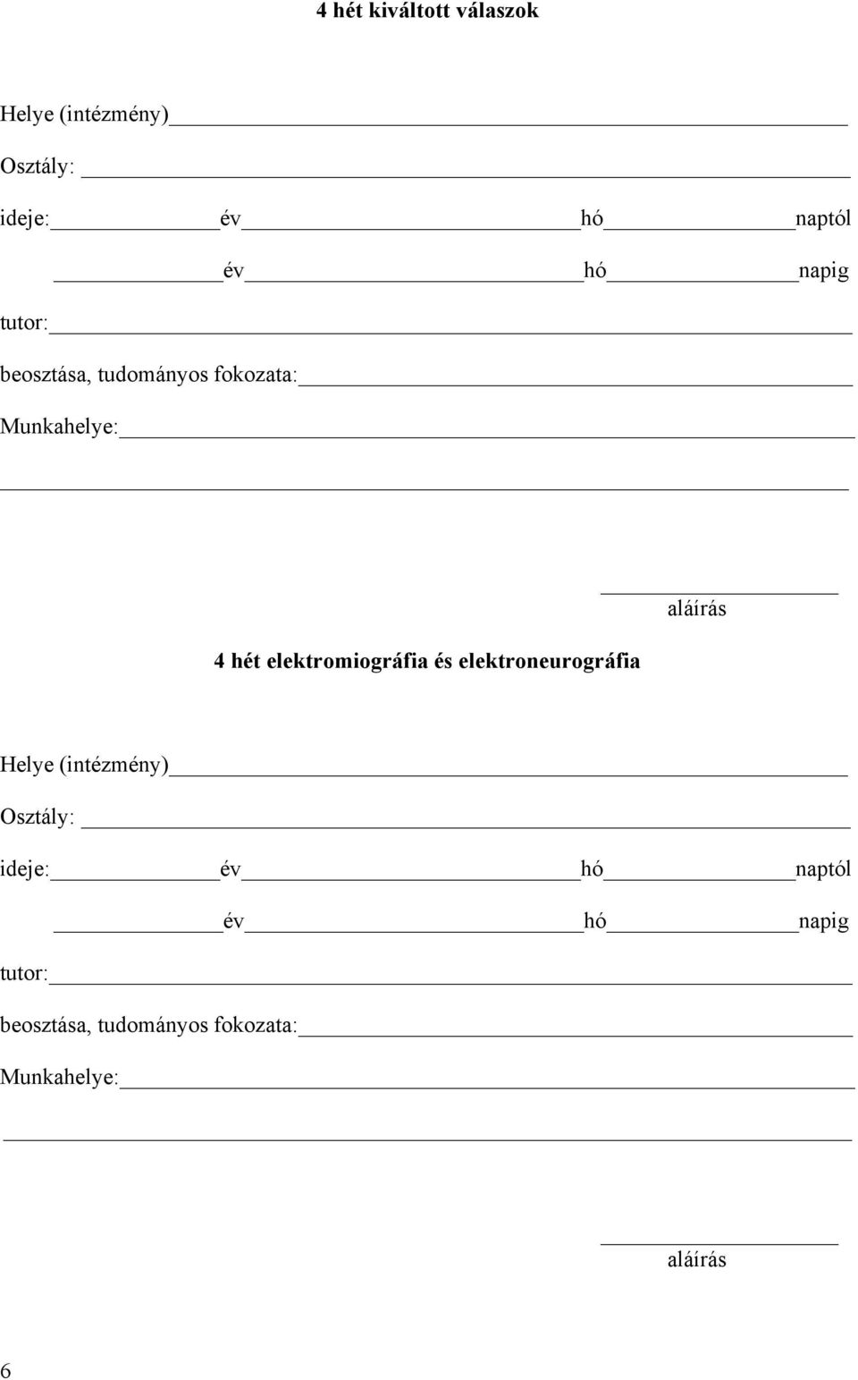 elektromiográfia és elektroneurográfia Helye (intézmény) Osztály: ideje: