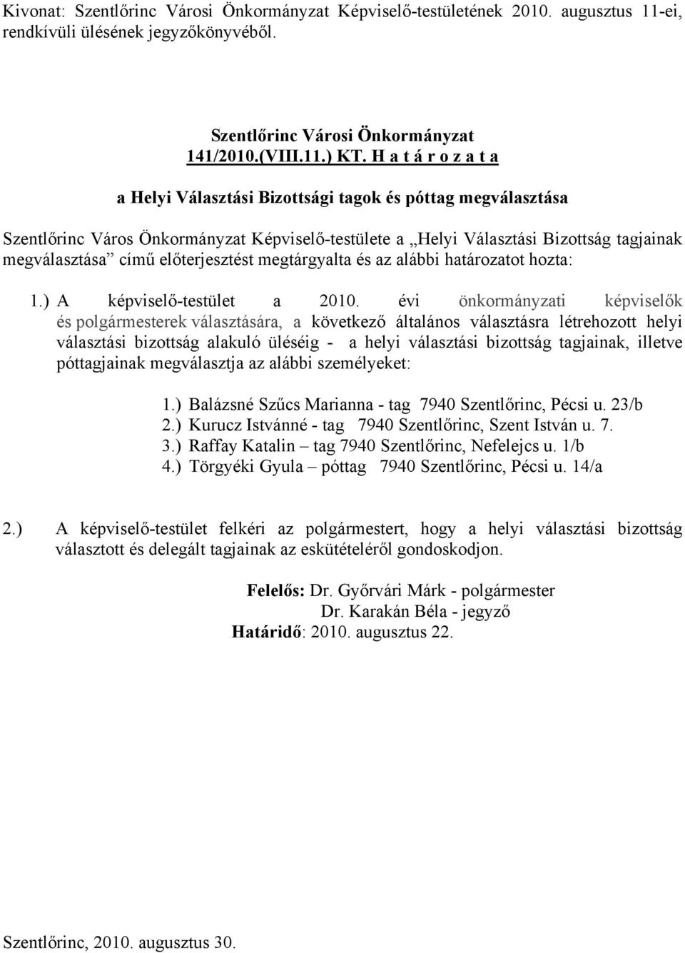 előterjesztést megtárgyalta és az alábbi határozatot hozta: 1.) A képviselő-testület a 2010.