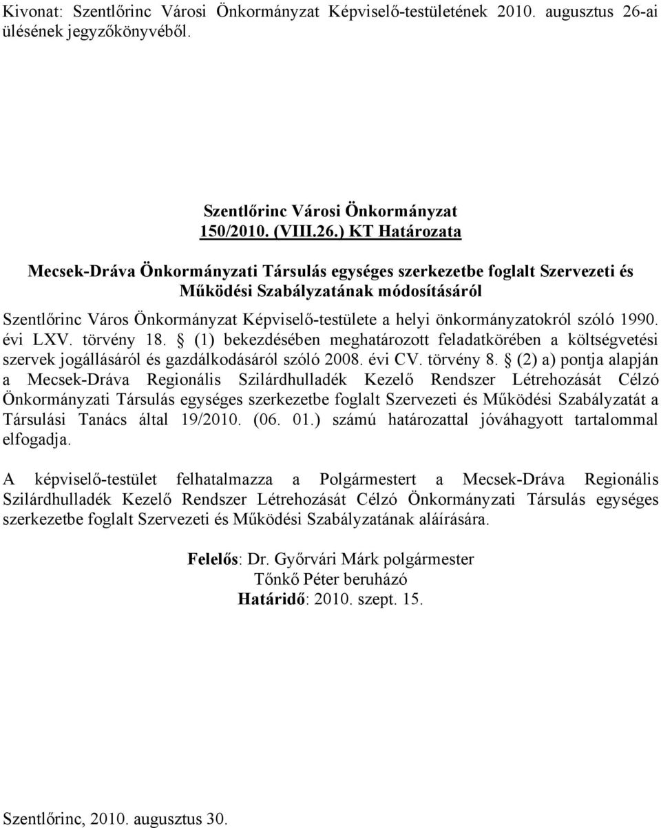 ) KT Határozata Mecsek-Dráva Önkormányzati Társulás egységes szerkezetbe foglalt Szervezeti és Működési Szabályzatának módosításáról Szentlőrinc Város Önkormányzat Képviselő-testülete a helyi