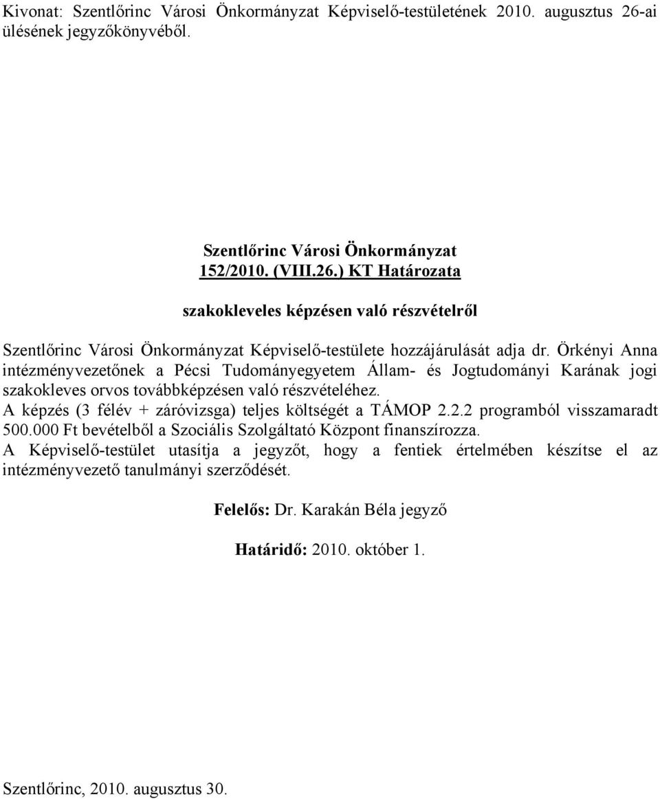 A képzés (3 félév + záróvizsga) teljes költségét a TÁMOP 2.2.2 programból visszamaradt 500.000 Ft bevételből a Szociális Szolgáltató Központ finanszírozza.