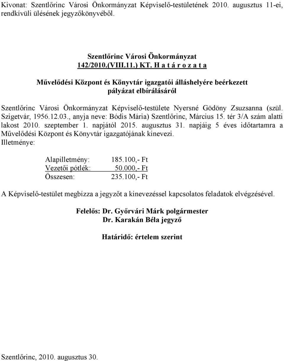 , anyja neve: Bódis Mária) Szentlőrinc, Március 15. tér 3/A szám alatti lakost 2010. szeptember 1. napjától 2015. augusztus 31.