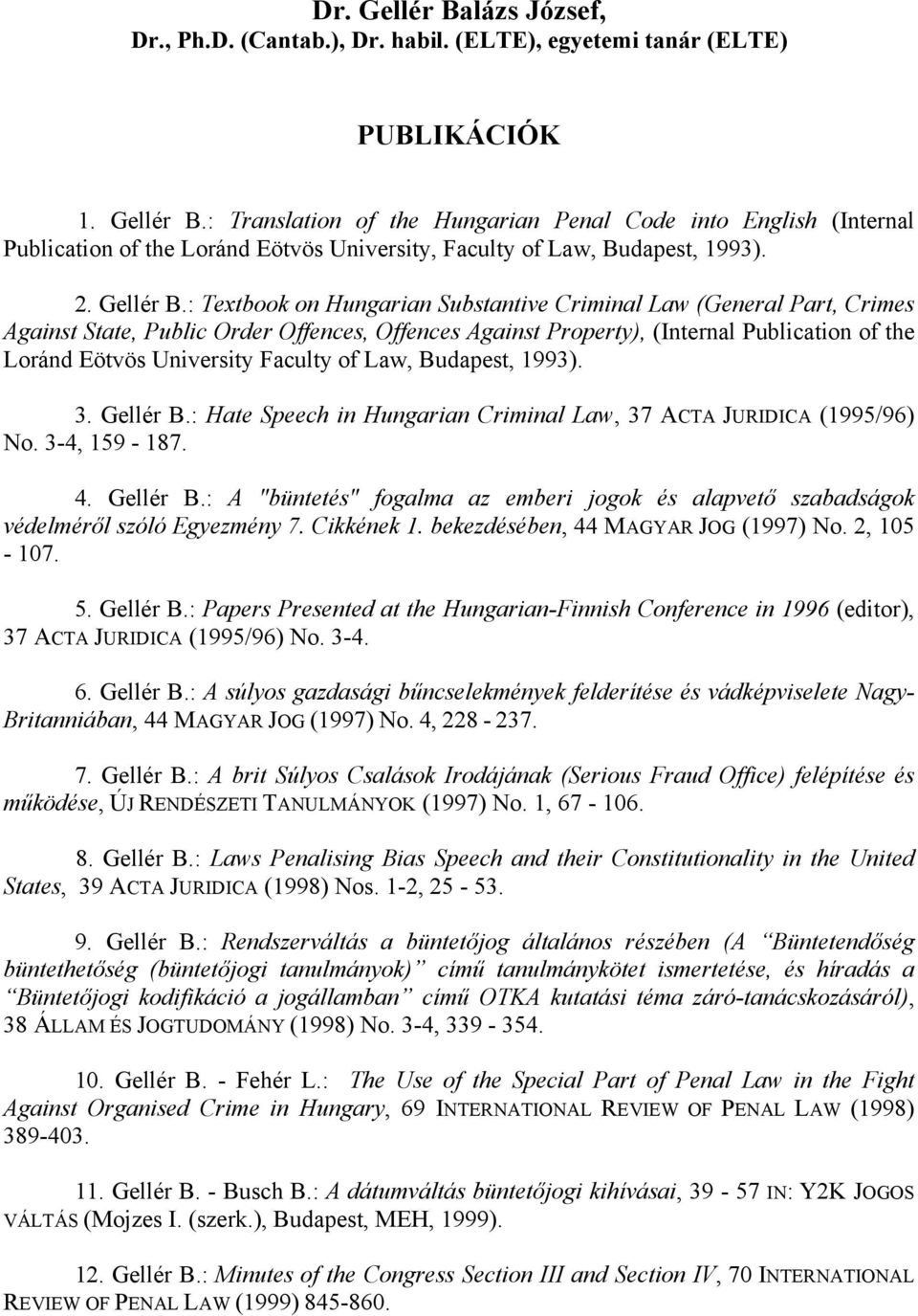 : Textbook on Hungarian Substantive Criminal Law (General Part, Crimes Against State, Public Order Offences, Offences Against Property), (Internal Publication of the Loránd Eötvös University Faculty