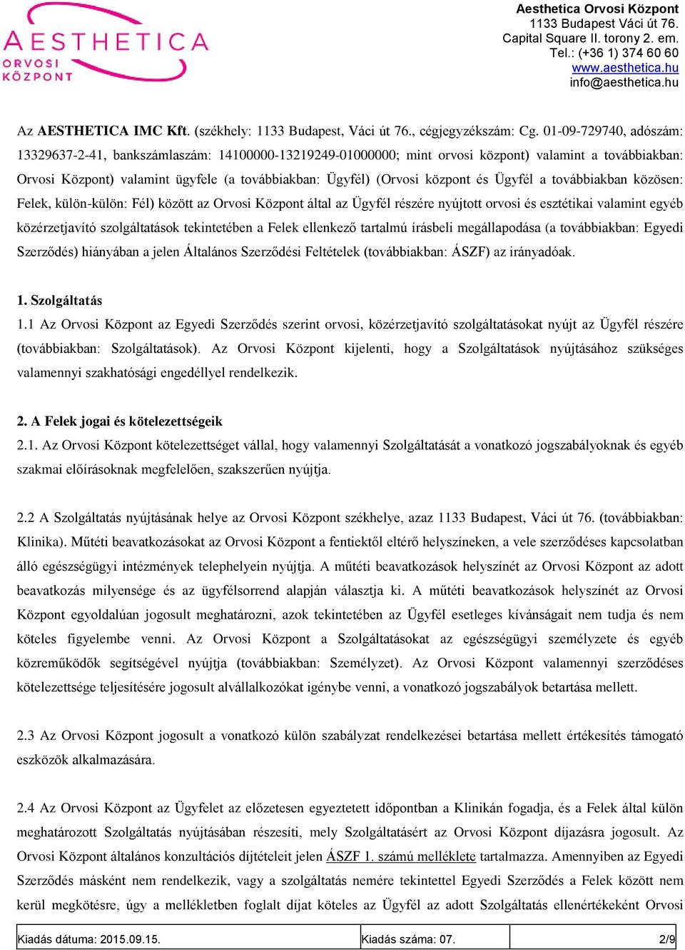 központ és Ügyfél a továbbiakban közösen: Felek, külön-külön: Fél) között az Orvosi Központ által az Ügyfél részére nyújtott orvosi és esztétikai valamint egyéb közérzetjavító szolgáltatások